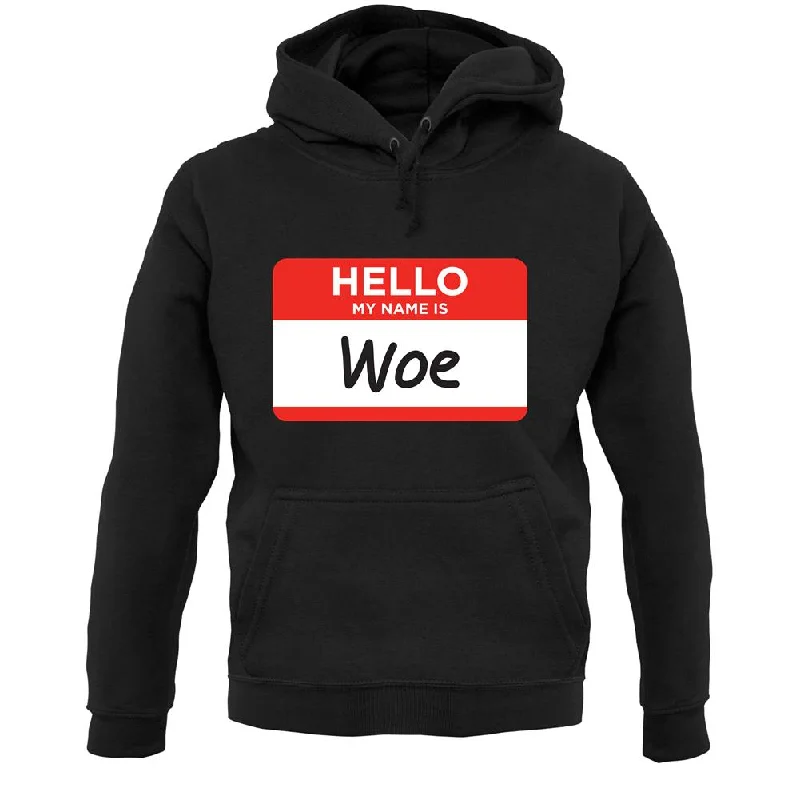 Hello My Name Is Woe (Woe Is Me) Unisex Hoodie Hoodie with Typography Text Message